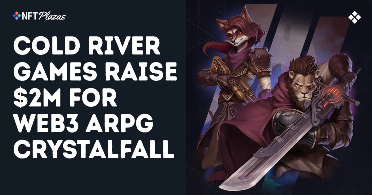 Cold River Games 为 Web3 ARPG《Crystalfall》融资 200 万美元
